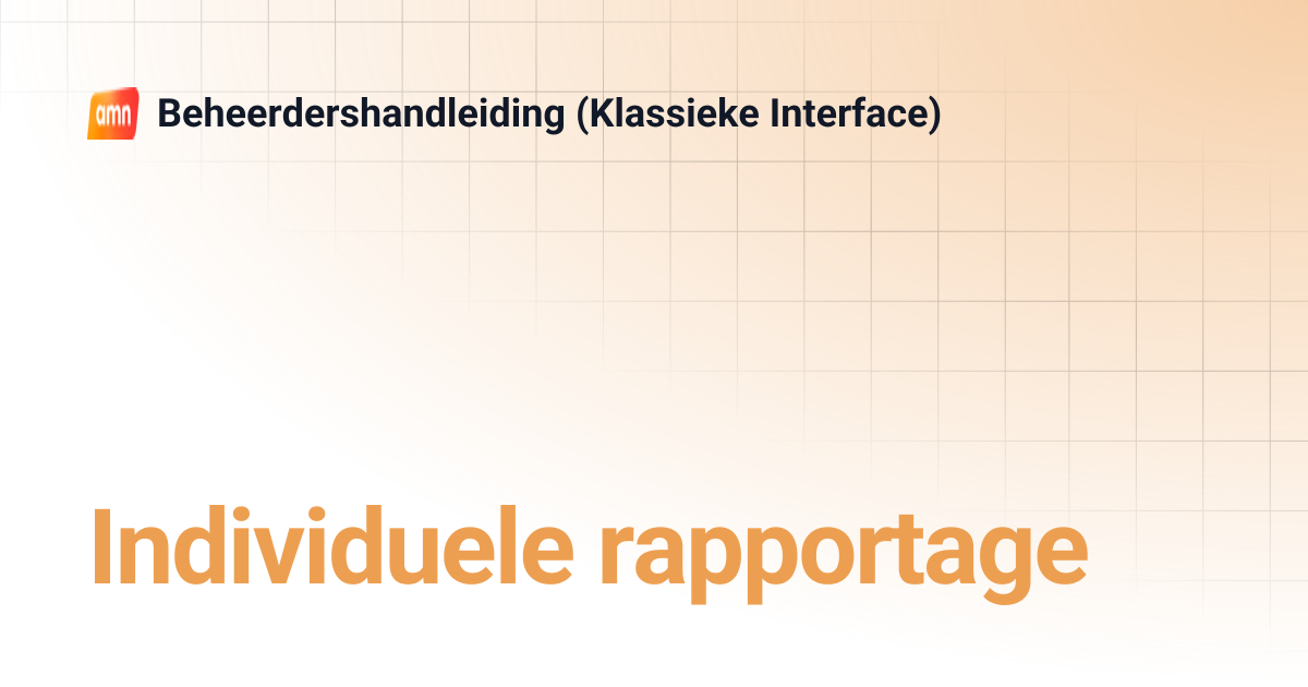Individuele rapportage | Beheerdershandleiding (Klassieke Interface)
